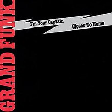 I'm Your Captain (Closer to Home) - Grand Funk Railroad.jpg